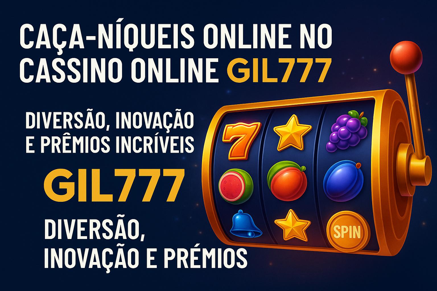 Explore o mundo das slot machines no GIL777 Casino